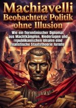 Machiavelli Beobachtete Politik ohne Illusion