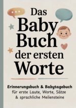 Das Baby Buch der ersten Worte - Erinnerungsbuch & Babytagebuch für erste Laute, Worte, Sätze & sprachliche Meilensteine