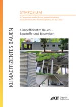 Klimaeffizientes Bauen - Baustoffe und Bauweisen: 21. Symposium Baustoffe und Bauwerkserhaltung, Karlsruher Institut für Technologie (KIT), 01. April