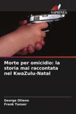 Morte per omicidio: la storia mai raccontata nel KwaZulu-Natal