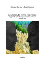 acqua, la terra e il cuore. Viaggio nella geobiofisica per sentire cosa comunica la madre terra