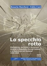 specchio rotto. Giornalismo, narrazioni e documenti durante la Repubblica Sociale Italiana e la Resistenza nel Comasco. 1943-1945