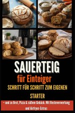 Sauerteig für Einsteiger  Schritt für Schritt zum eigenen Starter - und zu Brot, Pizza &