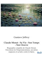 Claude Monet - Sa Vie - Son Temps - Son Oeuvre