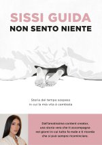 Non sento niente. Storia del tempo sospeso in cui la mia vita è cambiata