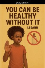 You Can Be Healthy Without It