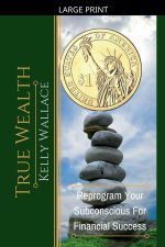 True Wealth - Reprogram Your Subconscious For Financial Success