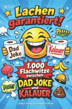 Lachen garantiert! 1.000 Flachwitze zwischen Dad Joke und Kalauer