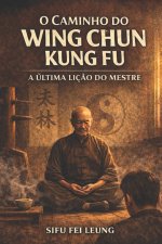 O CAMINHO DO WING CHUN KUNG FU