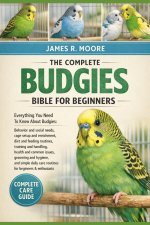 THE COMPLETE BUDGIES BIBLE FOR BEGINNERS