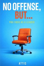 No Offense, But... You Suck as a Leader