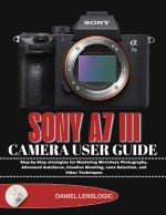 SONY A7 III CAMERA USER GUIDE