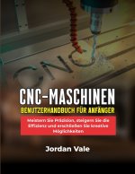 CNC-MASCHINEN-BENUTZERHANDBUCH FÜR ANFÄNGER