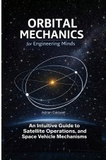 Orbital Mechanics for Engineering Minds