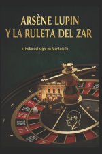 Arsène Lupin y la Ruleta del Zar El Robo del Siglo en Montecarlo