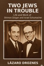 TWO JEWS IN TROUBLE. Life and Work of Shimon Dzigan and Israel Schumacher.