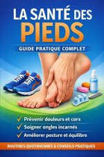 La santé des pieds - Guide pratique complet