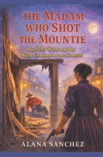 THE MADAM WHO SHOT THE MOUNTIE