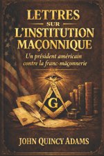 Lettres sur l'institution maçonnique