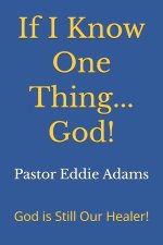If I Know One Thing...God!