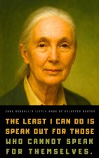 Jane Goodall's Little Book of Selected Quotes