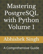 Mastering PostgreSQL with Python Volume 1