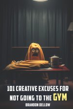 101 Creative Excuses For Not Going To The Gym