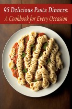 95 Delicious Pasta Dinners