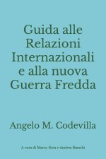 Guida alle Relazioni Internazionali e alla nuova Guerra Fredda