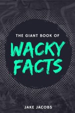 The Giant Book of Wacky Facts