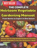 The Complete Heirloom Vegetable Gardening Manual