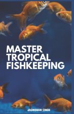 MASTER TROPICAL FISHKEEPING