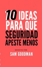 10 Ideas Para Que La Seguridad Apeste Menos (Spanish Edition)