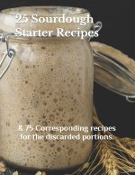 25 SOURDOUGH STARTER RECIPES