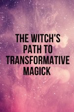 The Witch's Path to Transformative Magick