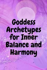 Goddess Archetypes for Inner Balance and Harmony