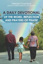 A DAILY DEVOTIONAL OF THE WORD, REFLECTION AND PRAYERS OF PRAISE