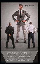 COMMENT GÉRER LE BUREAU COMME UN PATRON PROFESSIONNEL