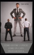 COME GESTIRE L'UFFICIO COME UN CAPO PROFESSIONISTA