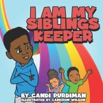 I AM MY SIBLINGS KEEPER