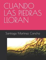 CUANDO LAS PIEDRAS LLORAN