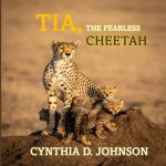 Tia, The Fearless Cheetah