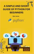 A SIMPLE AND SHORT GUIDE OF PYTHON FOR BEGINNERS