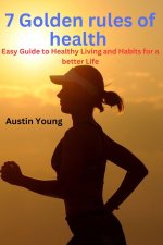 7 GOLDEN RULES OF HEALTH