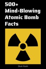 500+ Mind-Blowing Atomic Bomb Facts