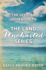 The Official Guidebook to The Land Uncharted Series