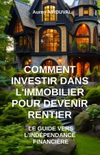 Comment investir dans l'immobilier pour devenir rentier