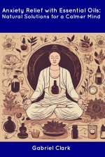 Anxiety Relief with Essential Oils
