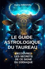 Le Guide Astrologique du Taureau, Découvrez les Secrets de ce Signe du Zodiaque