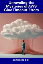 Unraveling the Mysteries of AWS Glue Timeout Errors